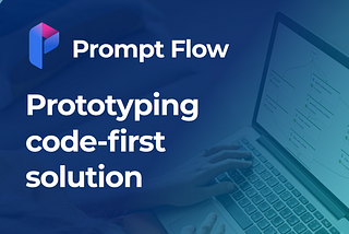 Azure Prompt Flow: For prototyping your AI solution
