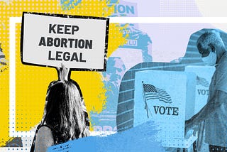 If You Care About Abortion Justice, You Need To Care About Free And Fair Elections