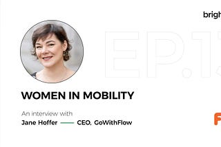 Women in Mobility — A snapshot of an interview with Jane Hoffer, CEO of GoWithFlow 🚗