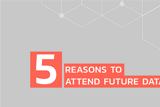 5 Reasons Your Whole Team Should Attend Future Data