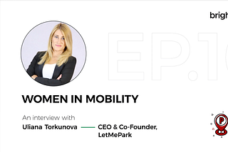 Women in Mobility — A snapshot of the interview with Uliana Torkunova, Founder & CEO of LetMePark…