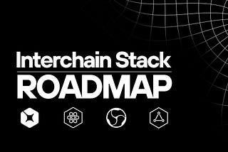 The Interchain Stack Roadmap: Help Shape the Future