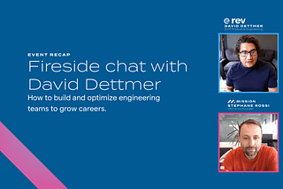 Fireside Chat with David Dettmer — VP Product & Engineering at Rev