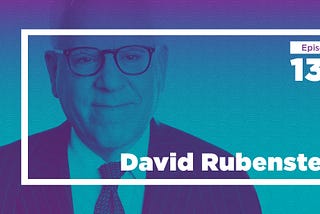 David Rubenstein on Private Equity, Public Art, and Philanthropy (Ep. 136)