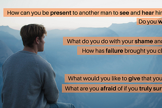 Ask the 31 questions in this article to help men uncomfortable with vulnerability to get real.