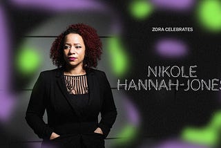 ZORA Celebrates: Nikole Hannah-Jones