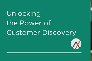 Unlocking the Power of Customer Discovery