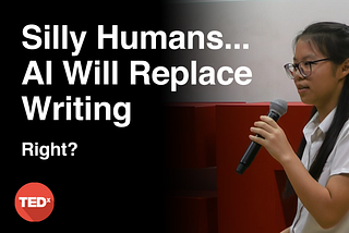 The YouTube thumbnail of my TEDx Talk, with the words ‘Silly Humans…AI Will Replace Writing. Right?’