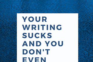 How Do You Know Your Writing Sucks?