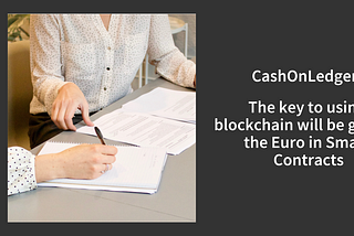 CashOnLedger: The key to using blockchain will be getting the Euro in Smart Contracts