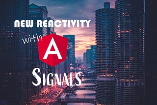 New Reactivity — Angular Signals