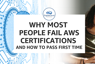 Why most people fail AWS certifications and how to pass first time