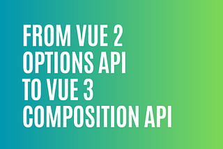 Refactoring a Component from Vue 2 Options API to Vue 3 Composition API