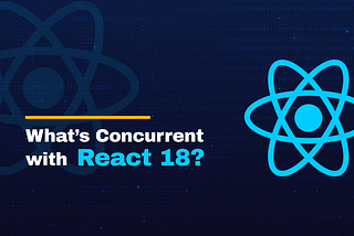What’s Concurrent with React 18?