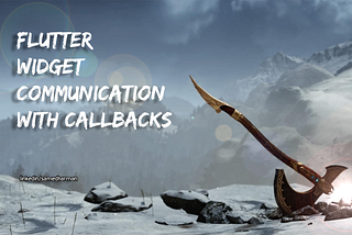 Flutter | Widget Communication With Callbacks (Flutter 3 , Dart 2.17)