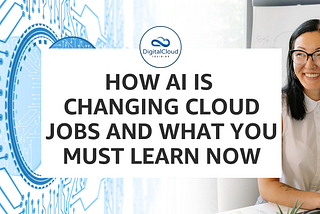 How AI is changing cloud jobs and what you must learn now