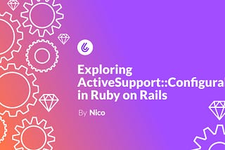 Exploring ActiveSupport::Configurable in Ruby on Rails