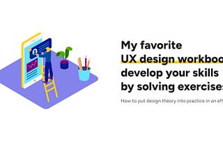 My favorite UX design workbooks: develop your skills by solving exercises