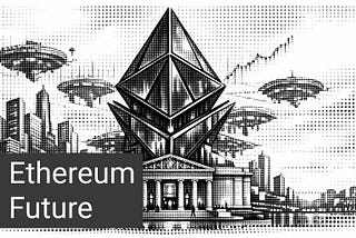 A stylized black and white halftone illustration features a large, geometric Ethereum logo standing above a classical temple and a modern city. Flying saucers encircle the main structures, and a stock market chart pattern is visible in the background. A dark box in the bottom left corner displays the white text ‘Ethereum Future’.