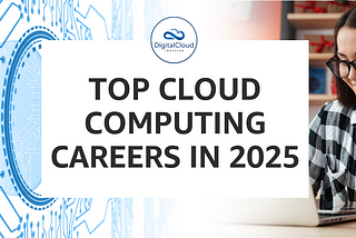 Top Cloud Computing Careers in 2025