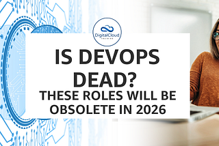 Is DevOps dead? These roles will be obsolete in 2026