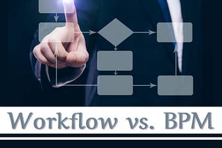 Workflow 與 BPM 的差異？該如何選擇？