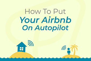 How To Put Your Airbnb On Autopilot