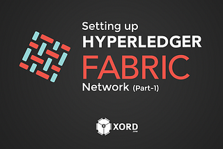Guide to setting up your first Hyperledger Fabric network (Part 1)