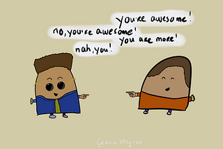 Two illustrated characters pointing at one another and showing each other love. Text: “you’re awesome!”, “No, you’re awesome!”, “You are more!”, “Nah, you!”