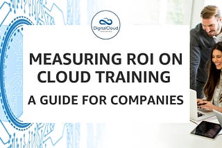 Measuring ROI on Cloud Training — A Guide for Companies