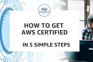 How to get AWS Certified in 5 Simple Steps