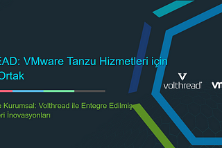 VOLTHREAD: VMware Tanzu Hizmetleri için Güvenilir Ortak