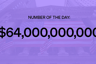 Number of the Day: $64,000,000,000