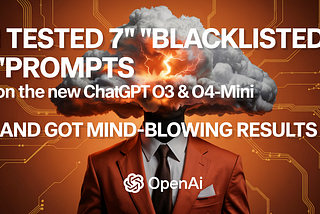 I Tested 7 “Blacklisted” Prompts on the New ChatGPT o3 & o4-mini