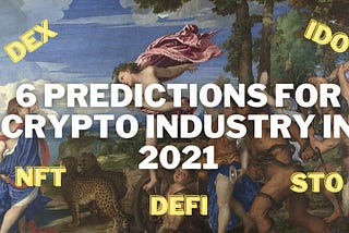 6 Predictions For Crypto Industry In 2021 (without trading)