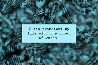 I can transform my life with the power of words