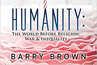 Review: Humanity: The World Before Religion, War, and Inequality