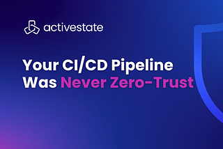 Your CI/CD Pipeline Was Never Zero-Trust