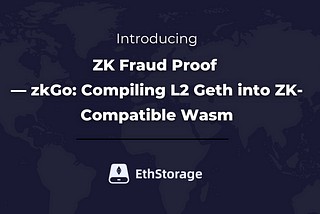 Advancing Towards ZK Fraud Proof — zkGo: Compiling L2 Geth into ZK-Compatible Wasm