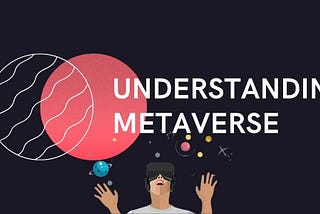 Understanding Metaverse: A Basic Explanation