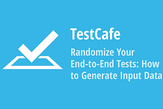 Randomize Your End-to-End Tests: How to Generate Input Data for TestCafe