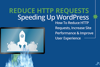 Don’t Let Excessive WordPress HTTP/S Requests Slow Your Site And Frustrate Customers