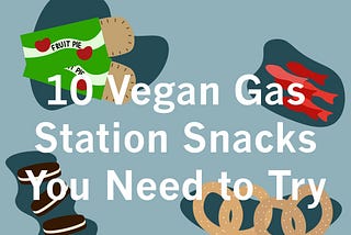 The text “10 Vegan Gas Station Snacks You Need to Try” overlaid over a fruit hand pie, Oreos, pretzels, and Swedish Fish.