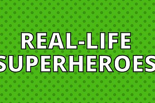 What Are Real-Life Superheroes?