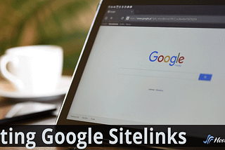 Improve Your Odds Of Getting Google’s Mysterious Sitelinks And Why It Matters