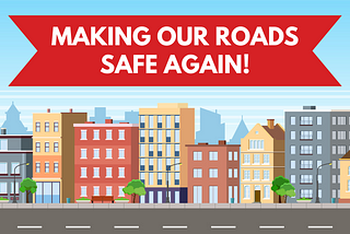 Image is of a city with a banner that says “making our roads safe again!”