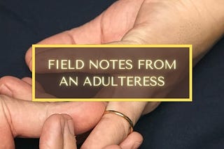 Why I wrote — How to Cheat: Field Notes from an Adulteress