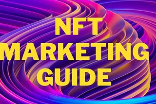 NFT Marketing and Promotion — The Fullest Guide 2023