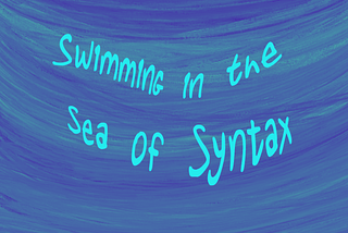 “Swimming in the sea of syntax” over a wave-like background