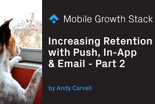 Increasing Retention With Push, In-App & Email [Part 2]
